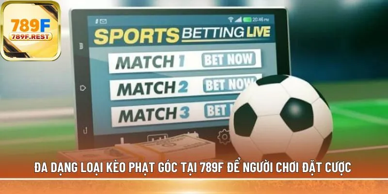 Đa dạng loại kèo phạt góc tại 789F 